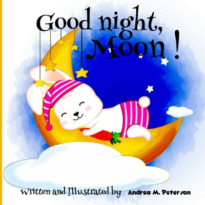 Good Night, Moon!: A Cozy Bed time Story Book for Toddlers with beautiful Nursery Rhymes Lyrics 24 Colored Pages with Cute Designs featur - Andrea M. Peterson