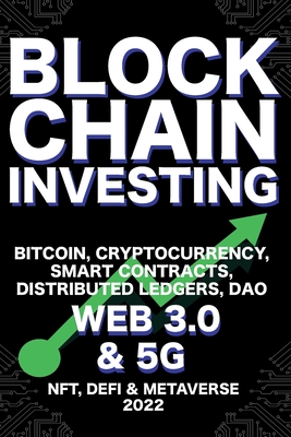 Blockchain Investing; Bitcoin, Cryptocurrency, NFT, DeFi, Metaverse, Smart Contracts, Distributed Ledgers, DAO, Web 3.0 & 5G: The Next Technology Revo - Nft Trending Crypto Art