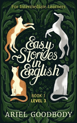 Easy Stories in English for Intermediate Learners: 10 Fairy Tales to Take Your English From OK to Good and From Good to Great - Ariel Goodbody