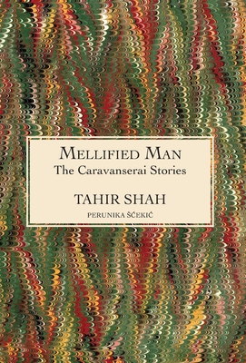 The Caravanserai Stories: Mellified Man - Tahir Shah