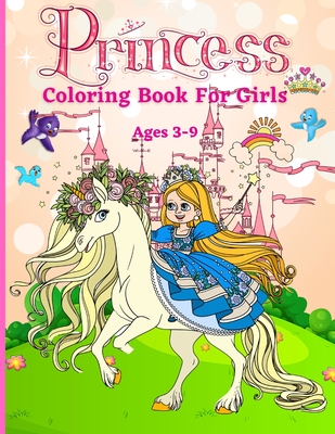 Princess Coloring Book for Girls ages 3-9: Great Gift for Kids Ages 3-9 Beautiful Coloring Pages Including Princess, Unicorn and Horses Activity Book - Olsson Foblood