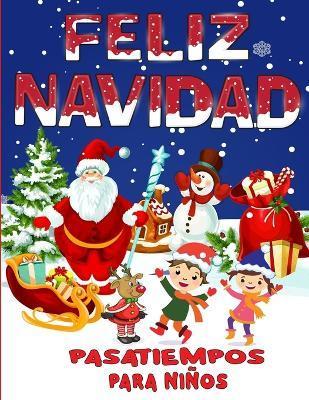 Feliz Navidad Pasatiempos Para Niños: Gran Libro de Pasatiempos y Juegos Navideños para Niños, Niñas y Infantiles - Olsson Foblood