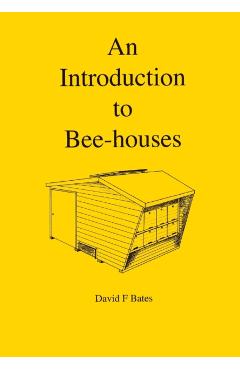 An Introduction to Bee-houses - David F. Bates
