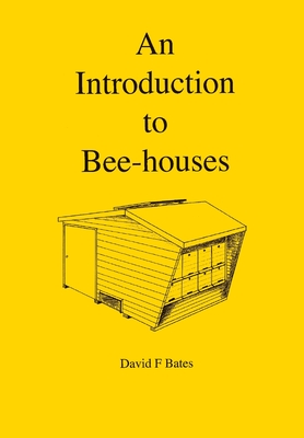 An Introduction to Bee-houses - David F. Bates