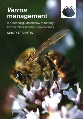 Varroa management: a practical guide on how to manage Varroa mites in honey bee colonies - Kirsty Stainton