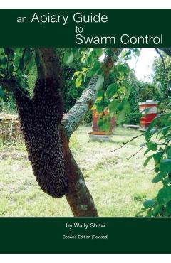 An Apiary Guide to Swarm Control - Wally Shaw