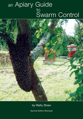 An Apiary Guide to Swarm Control - Wally Shaw