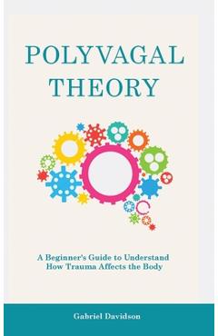 Coperta cărții 'Polyvagal Theory: A Beginner's Guide to Understand How Trauma Affects the Body - Gabriel Davidson'