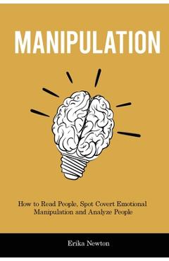 Coperta cărții 'Manipulation: How to Read People, Spot Covert Emotional Manipulation and Analyze People - Erika Newton'