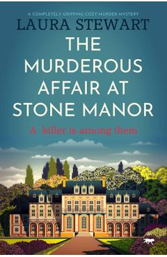 Coperta cărții 'The Murderous Affair at Stone Manor: A Completely Gripping Cozy Murder Mystery - Laura Stewart'