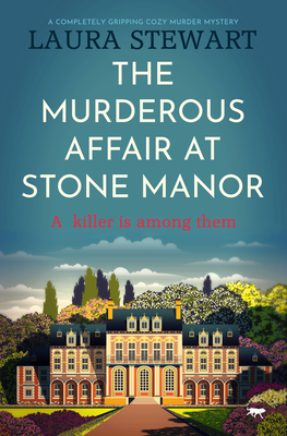 The Murderous Affair at Stone Manor: A Completely Gripping Cozy Murder Mystery - Laura Stewart