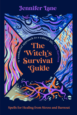 The Witch's Survival Guide: Spells for Healing from Stress and Burnout - Jennifer Lane