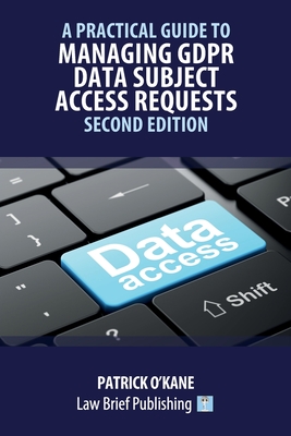 Coperta cărții 'A Practical Guide to Managing GDPR Data Subject Access Requests - Second Edition - Patrick O'kane'