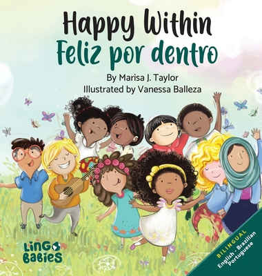 Happy Within/ Feliz por dentro: Bilingual Children's book English Brazilian Portuguese for kids ages 2-6/ Livro infantil bilíngue inglês português do - Marisa J. Taylor