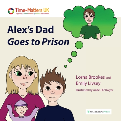 Alex's Dad Goes to Prison - Lorna Brookes