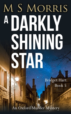 A Darkly Shining Star: An Oxford Murder Mystery - M. S. Morris