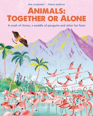 Animals: Together or Alone: A Crash of Rhinos, a Waddle of Penguins and Other Fun Facts - Mia Cassany
