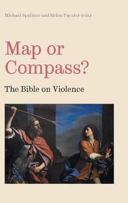 Map or Compass?: The Bible on Violence - Michael Spalione