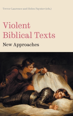 Violent Biblical Texts: New Approaches - Trevor Laurence