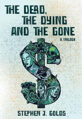 The Dead, The Dying and The Gone: A Trilogy - Stephen J. Golds