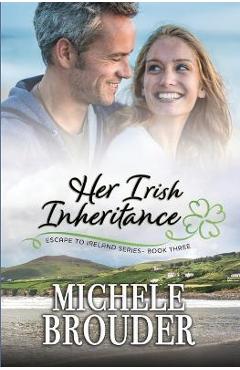 Poza produsului Her Irish Inheritance (Escape to Ireland, Book 3) - Michele Brouder
