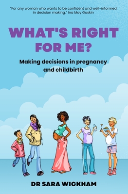 What's Right For Me?: Making decisions in pregnancy and childbirth - Sara Wickham