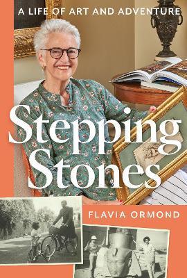 Stepping Stones: A Life of Art and Adventure - Flavia Ormond