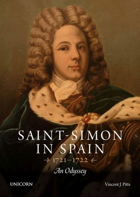 Saint-Simon in Spain 1721-1722: An Odyssey - Vincent Pitts