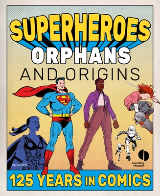 Superheroes, Orphans & Origins: 125 Years in Comics - Foundling Museum