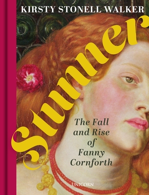 Stunner: The Fall and Rise of Fanny Cornforth - Kirsty Stonell Walker