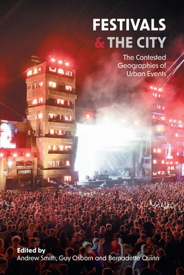 Festivals and the City: The Contested Geographies of Urban Events - Andrew Smith