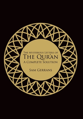 The Mysterious Letters of the Qur'an: A Complete Solution - Sam Gerrans