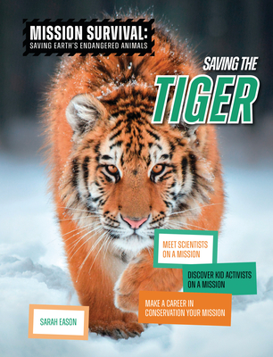 Saving the Tiger: Meet Scientists on a Mission, Discover Kid Activists on a Mission, Make a Career in Conservation Your Mission - Sarah Eason