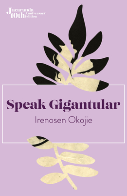 Speak Gigantular - Irenosen Okojie