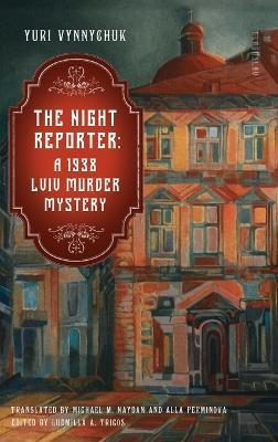 The Night Reporter: A 1938 Lviv Murder Mystery - Yuri Vynnychuk