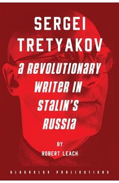 Coperta cărții 'Sergei Tretyakov: A Revolutionary Writer in Stalin's Russia - Robert Leach'