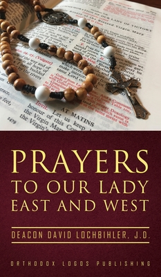 Prayers to Our Lady East and West - J. D. Deacon David Lochbihler