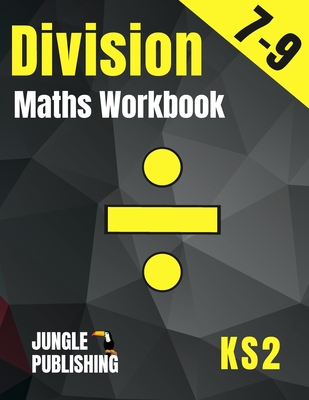 Division Maths Workbook for 7-9 Year Olds: Dividing Practice Worksheets - Word Problems - Word Searches KS2 Maths Book: Year 3 and Year 4- P4/P5 Grade - Jungle Publishing U. K.