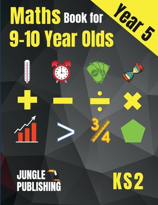 Maths Book for 9-10 Year Olds - KS2: Year 5 Maths Workbook Mental Arithmetic, Fractions, Geometry, Measurement and Statistics for Y5 - Jungle Publishing U. K.
