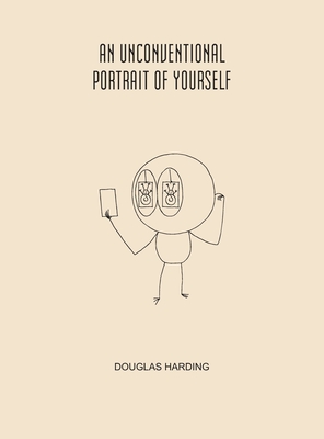 An Unconventional Portrait Of Yourself - Douglas Harding