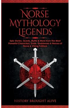 Poza produsului Norse Mythology Legends: Epic Stories, Quests, Myths & More from The Most Powerful Characters, Gods, Goddesses & Heroes of Norse & Viking Folkl - History Brought Alive