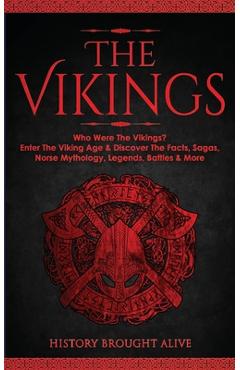 Poza produsului The Vikings: Who Were The Vikings? Enter The Viking Age & Discover The Facts, Sagas, Norse Mythology, Legends, Battles & More - History Brought Alive