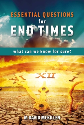 Essential Questions for End Times: What Can We Know for Sure - M. David Mckillen