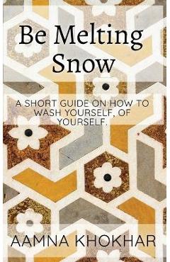 Coperta cărții 'Be Melting Snow - Aamna Khokhar'