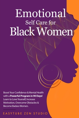 Emotional Self-Care for Black Women: Boost Your Confidence & Mental Health with a Powerful Program in 90 Days! Learn to Love Yourself, Increase Motiva - Easytube Zen Studio