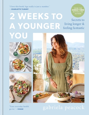 2 Weeks to a Younger You: Secrets to Living Longer & Feeling Fantastic - Gabriela Peacock