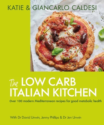 The Low Carb Italian Kitchen: 100 Delicious Recipes for Weight Loss - Giancarlo Katie Caldesi