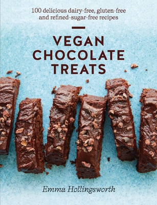 Vegan Chocolate Treats: 100 Delicious Dairy-Free, Gluten-Free and Refined-Sugar-Free Recipes - Emma Hollingsworth