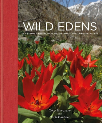 Wild Edens: The History and Habitat of Our Most-Loved Garden Plants - Chris Gardner