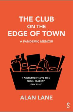 Poza produsului The Club on the Edge of Town: A Pandemic Memoir - Alan Lane